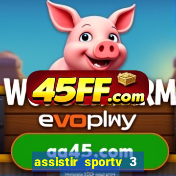 assistir sportv 3 ao vivo